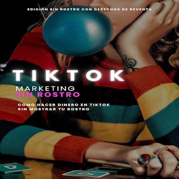 Ebook Faceless TikTok Marketing - Monetiza TikTok sin mostrar tu cara